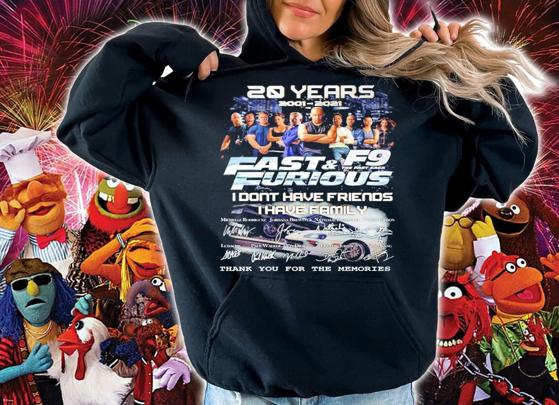 20 years 2001-2021 Fast and Furious F9 I dont have friends I have family signature shirt