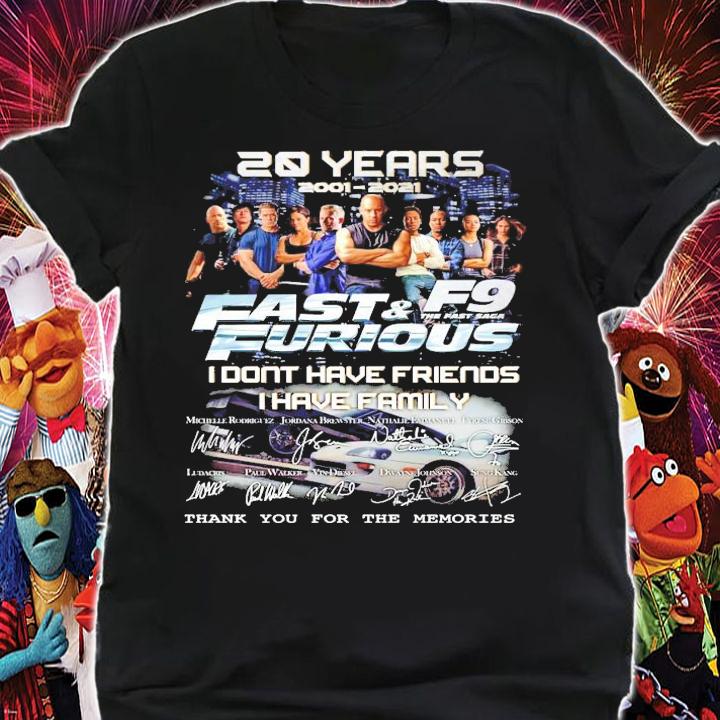 20 years 2001-2021 Fast and Furious F9 I dont have friends I have family signature shirt