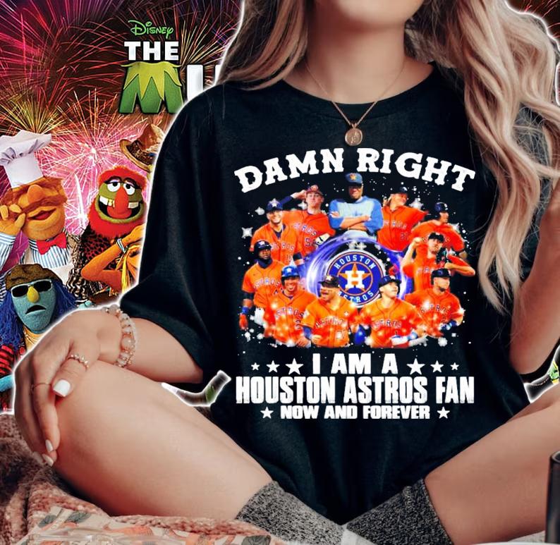Damn right I am a Houston Astros fan now and forever shirt