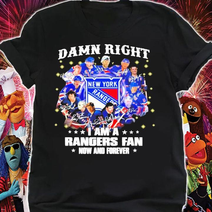 Damn right New York I am a Rangers fan now and forever signature shirt shirt
