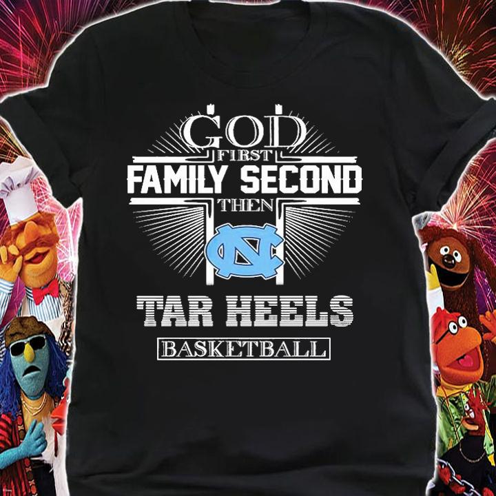 God Family Second Then Tar Heels Basketball T-Shirt shirt
