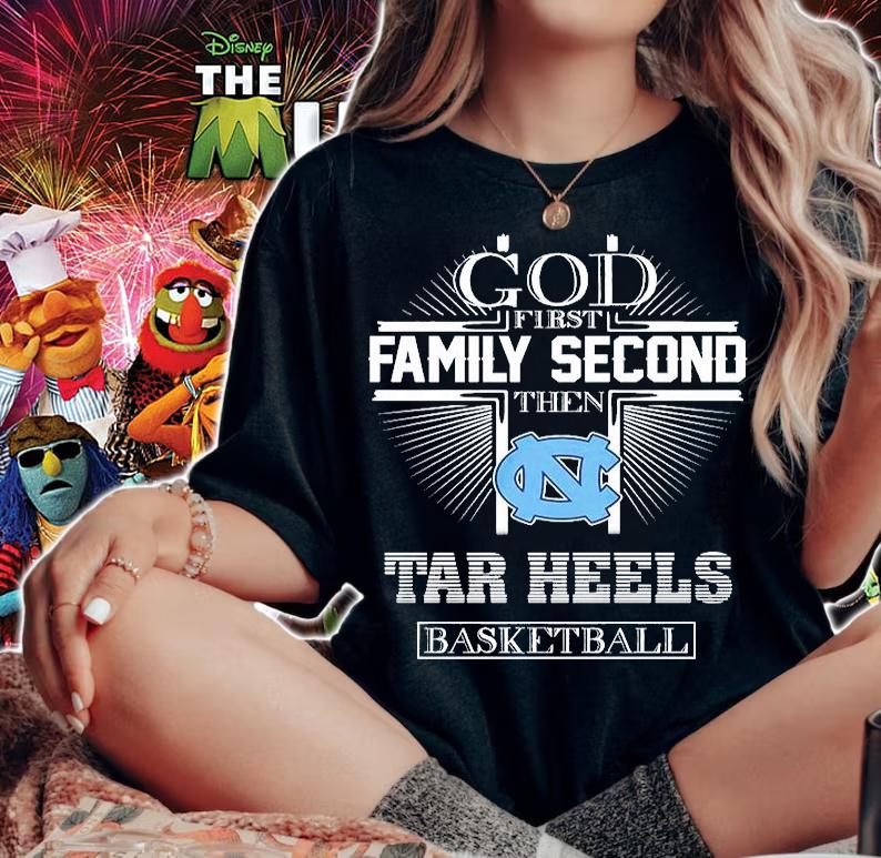 God Family Second Then Tar Heels Basketball T-Shirt woman shirt