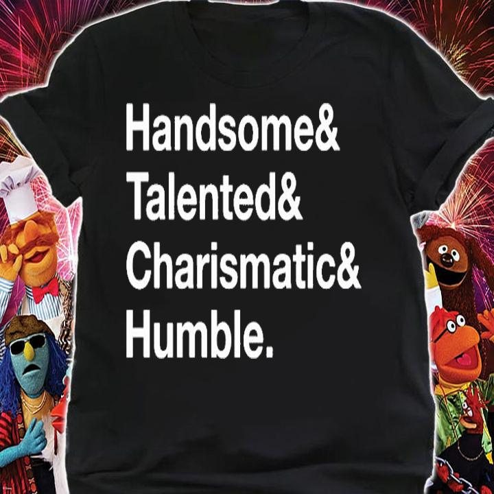 Handsome Talented Charismatic Humble T-Shirt shirt