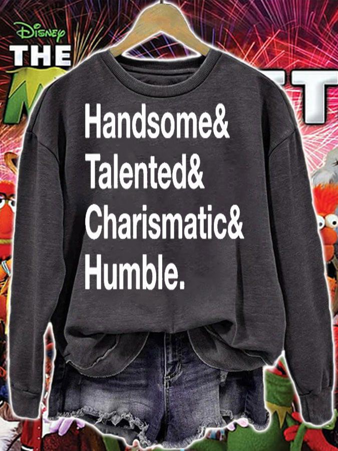 Handsome Talented Charismatic Humble T-Shirt sweatshirt