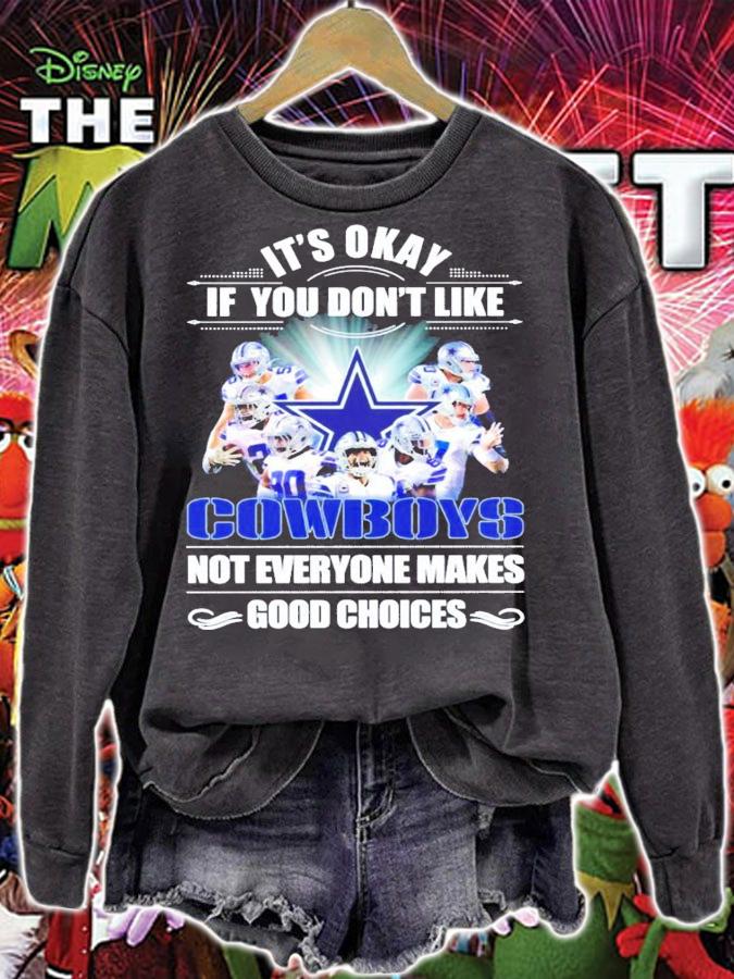 It's okay if you don't like Cowboys not everyone makes good choices shirt sweatshirt