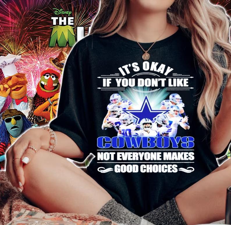 It's okay if you don't like Cowboys not everyone makes good choices shirt woman shirt