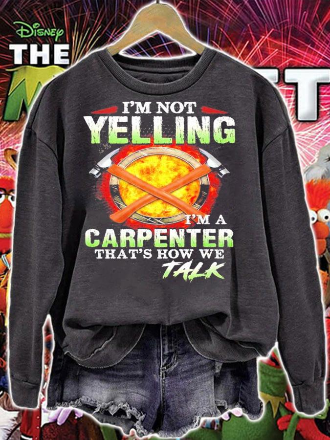 I'm not yelling I'm a carpenter that's how we talk shirt