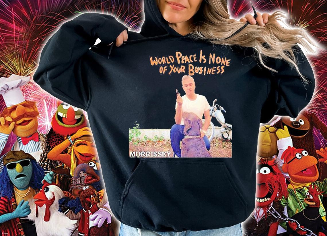World peace is none of your business morrissey T-shirt hoodie
