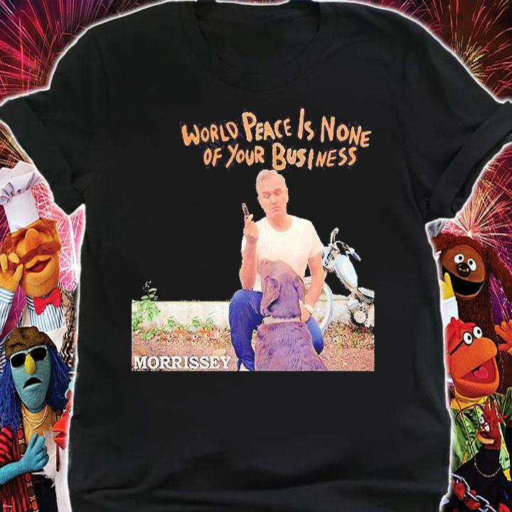 World peace is none of your business morrissey T-shirt shirt