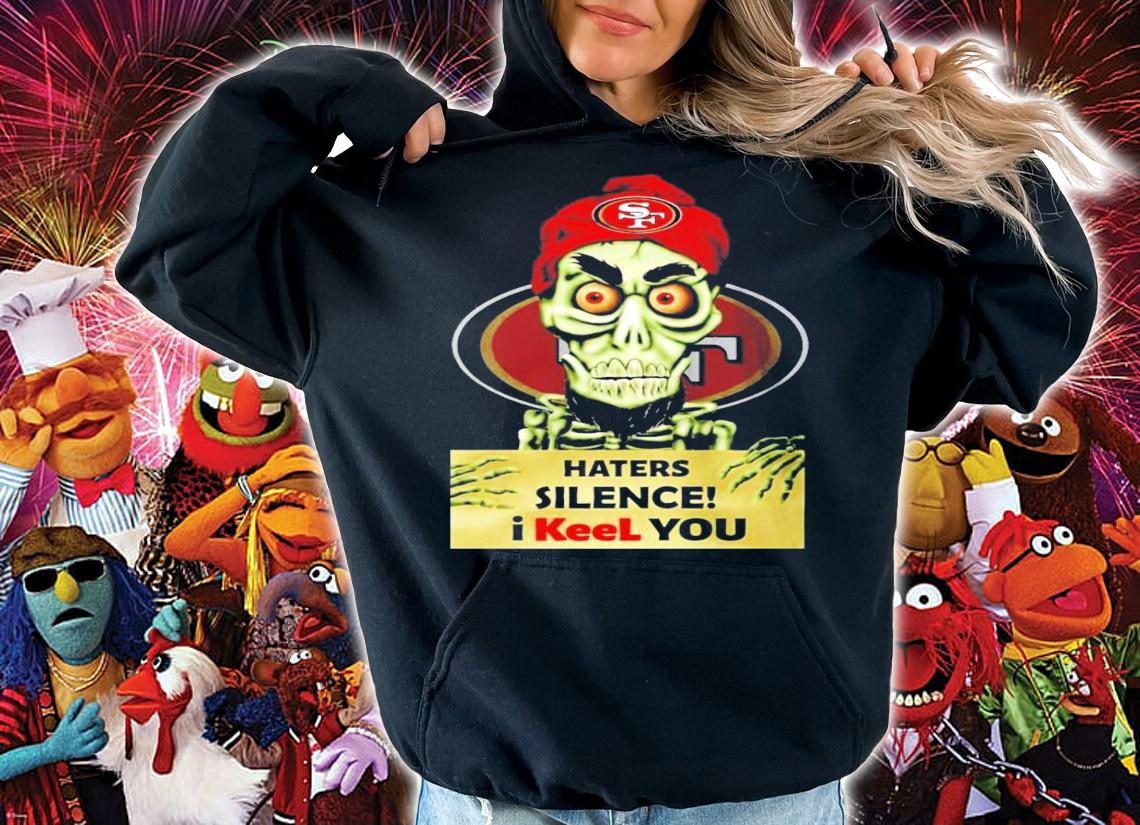 Achmed San Francisco 79ERS Haters Silence I Keel You Shirt hoodie