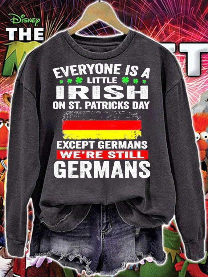 Everyone is a little Irish on St.Patrick's Day except Germans we're still Germans shirt sweatshirt