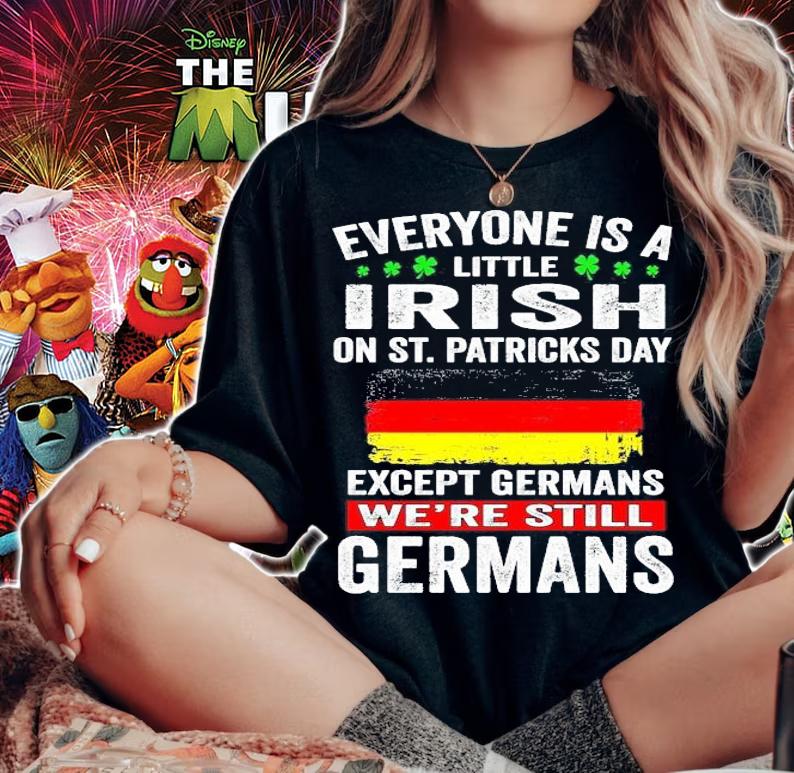 Everyone is a little Irish on St.Patrick's Day except Germans we're still Germans shirt woman shirt