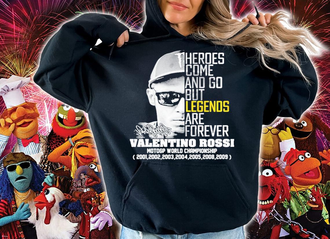 Heroes come and go but legends are forever Valentino Rossi signature shirt