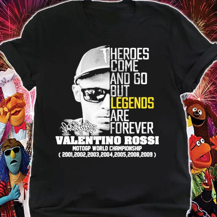 Heroes come and go but legends are forever Valentino Rossi signature shirt