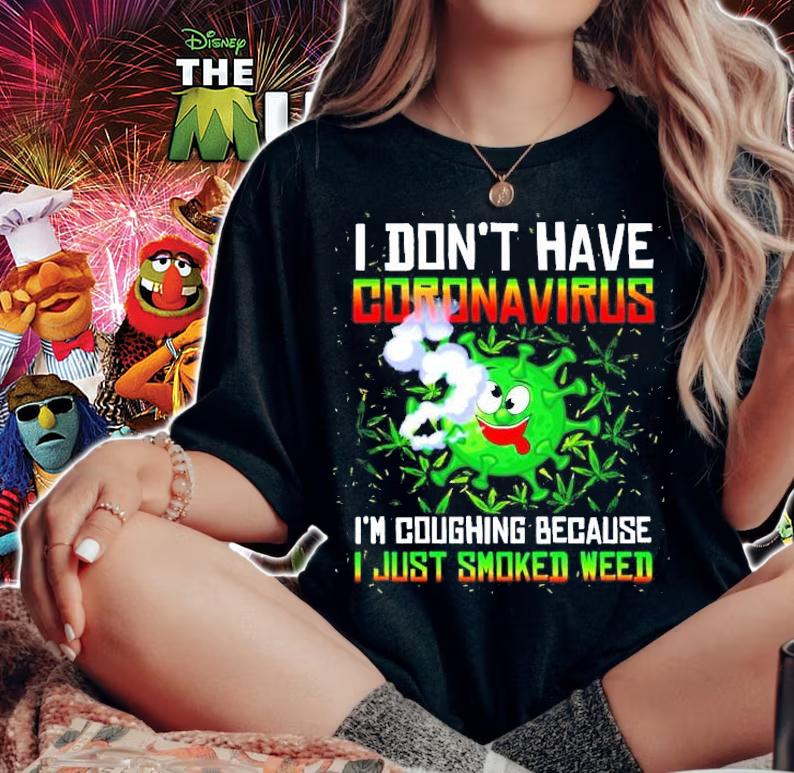 I don't have Coronavirus I'm coughing because I just smoked weed shirt woman shirt