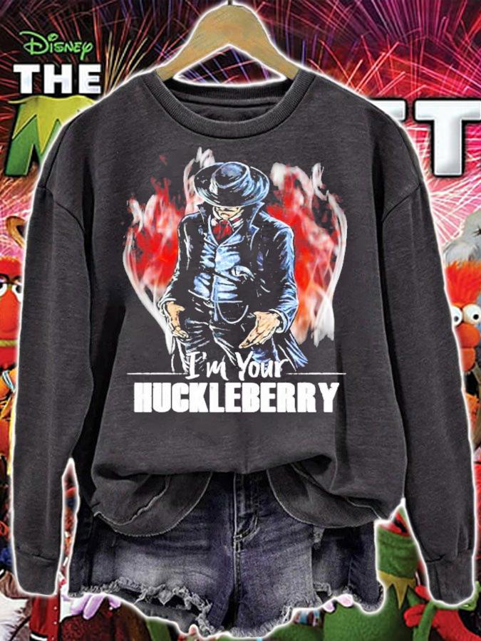 I'm your Huckleberry shirt sweatshirt