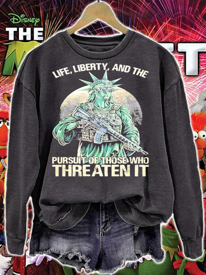 Life Liberty and the pursuit of those who Threaten it t-shirt sweatshirt