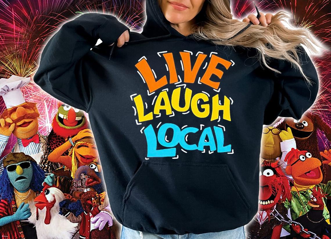 Live laugh local T-shirt hoodie