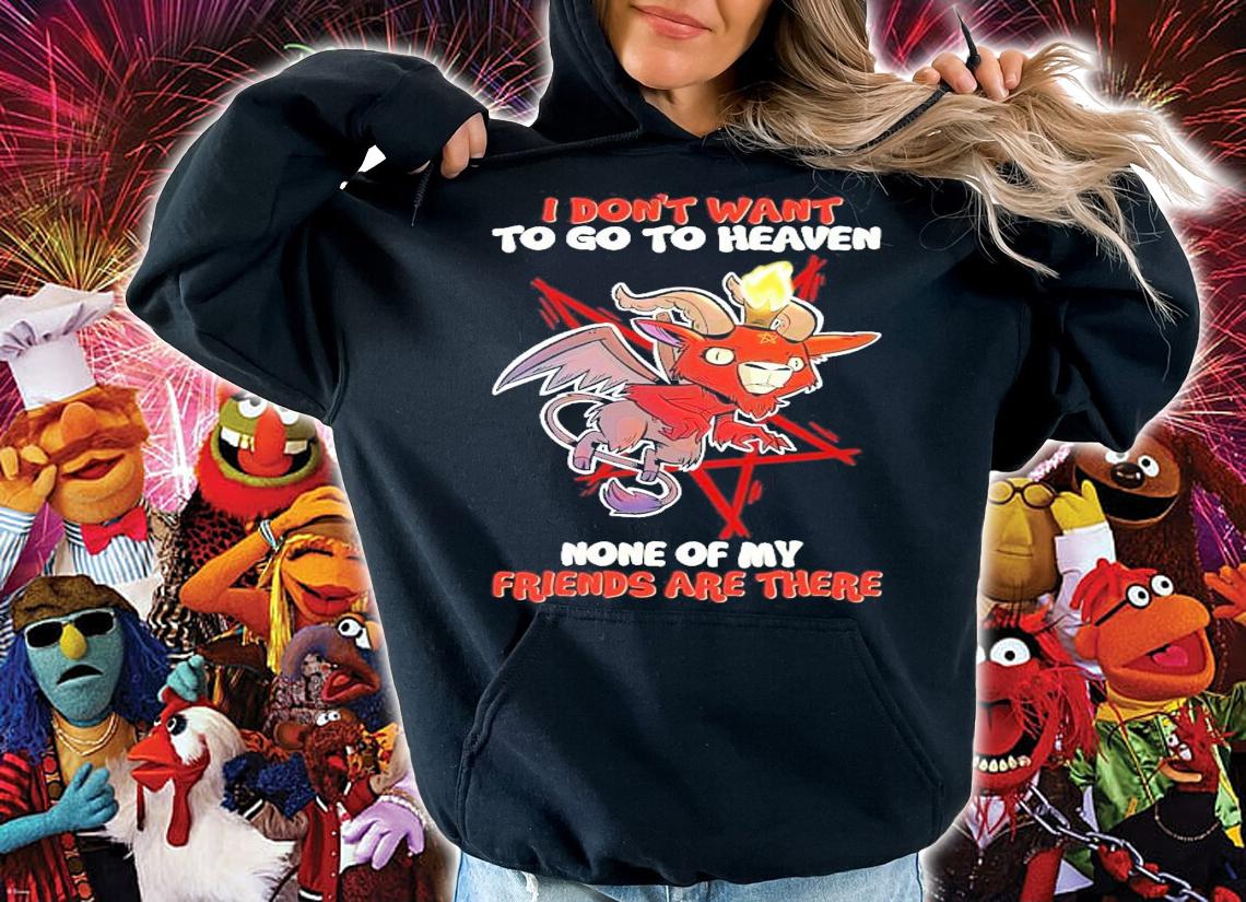 Satan don't want go heaven none of my friends are there shirt