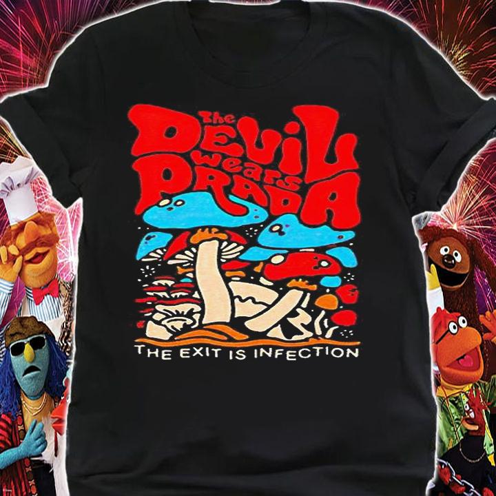 The devil wears prada the exit is infection Mushroom T-shirt shirt