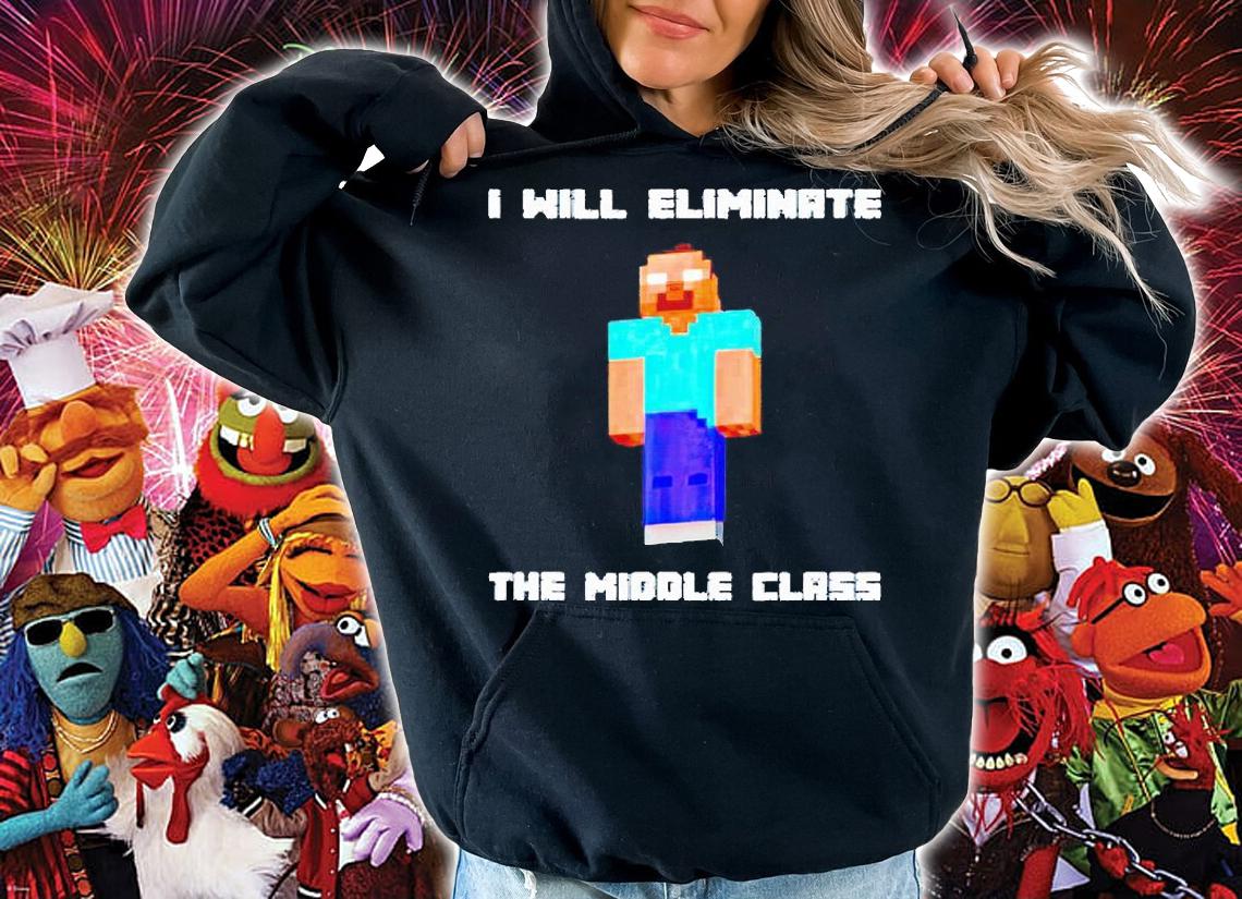 I Will Eliminate The Middle Class Herobrine Monster School T-shirt hoodie