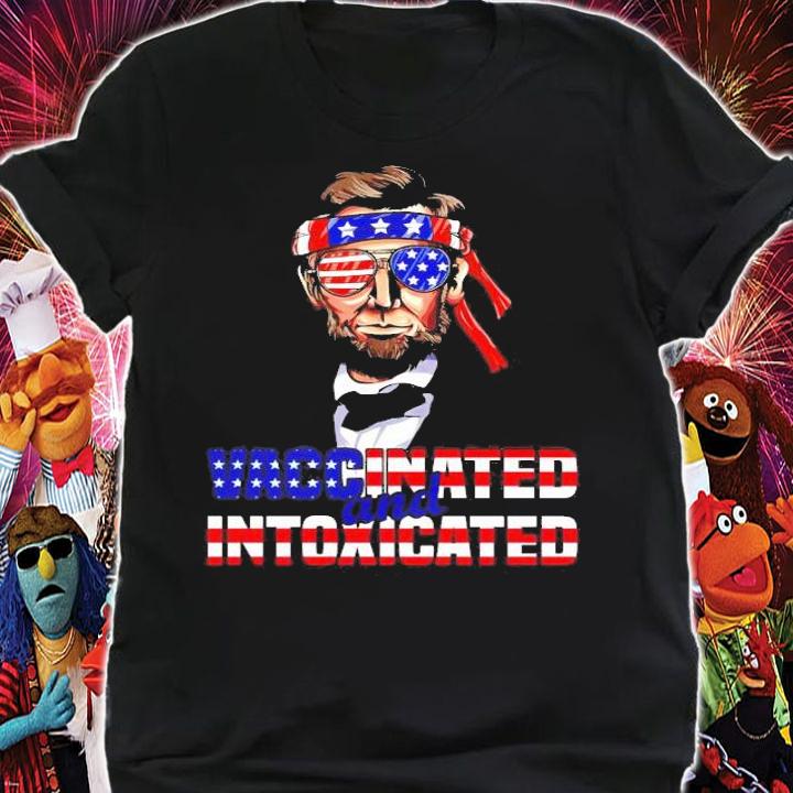 Abraham Lincoln vaccinated and intoxicated 4th of July shirt shirt