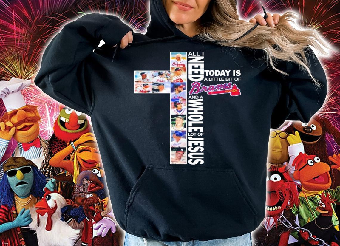 All I need today is a little bit of Braves and a whole lot of Jesus t-shirt hoodie