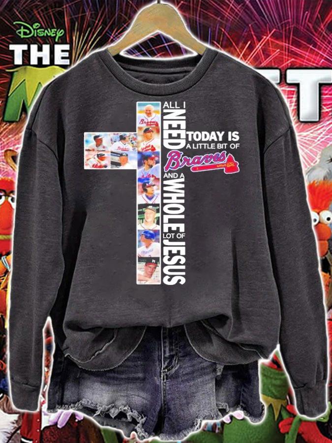 All I need today is a little bit of Braves and a whole lot of Jesus t-shirt sweatshirt