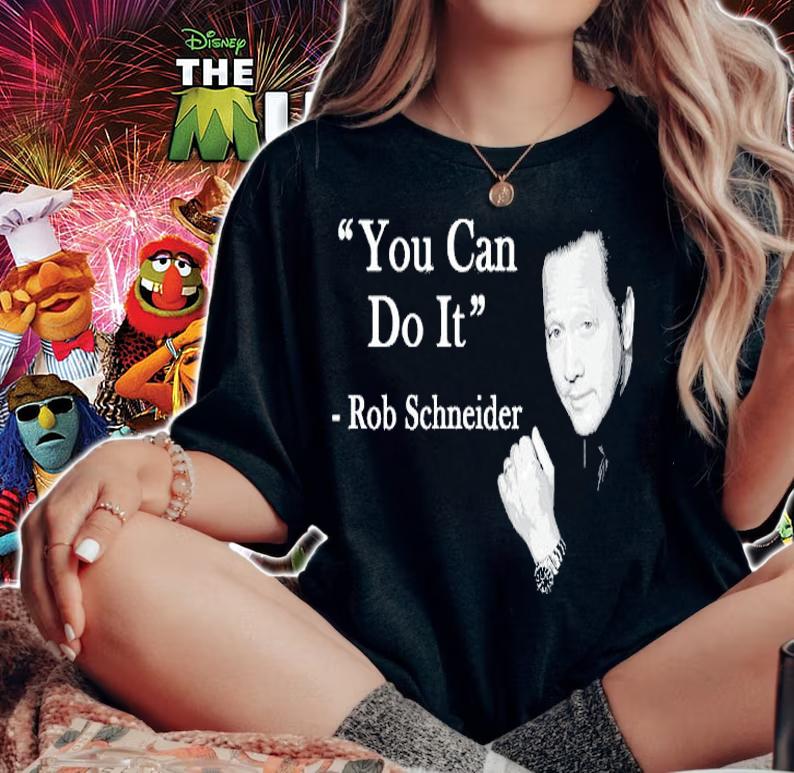 You can do it Rob Schneider shirt woman shirt