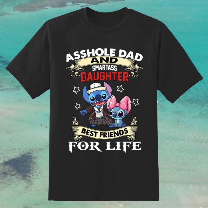 Stitch Asshole Dad And Smartass Daughter Best Friends For Life Fathers Day Shirt