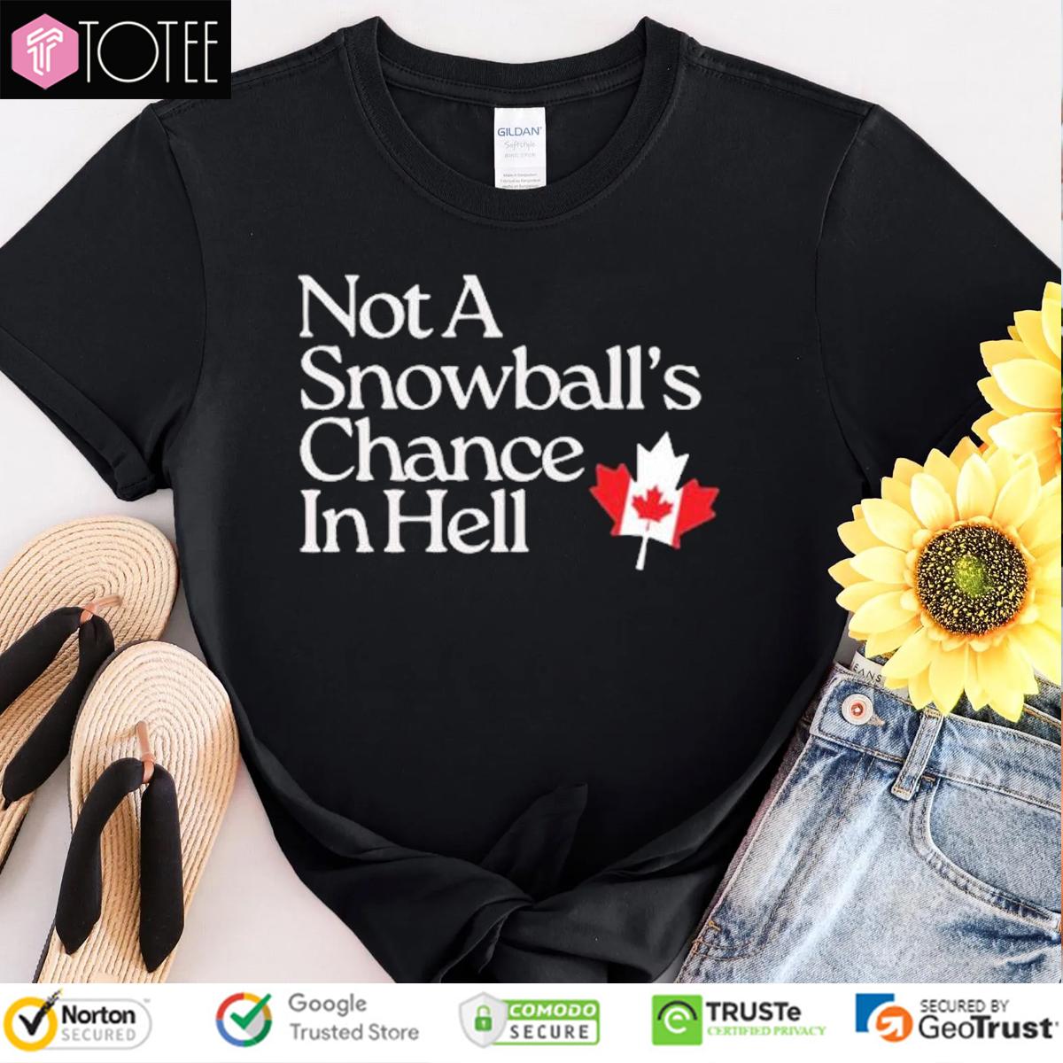 Not A Snowball’s Chance In Hell Canada Maple Leaf T-Shirt