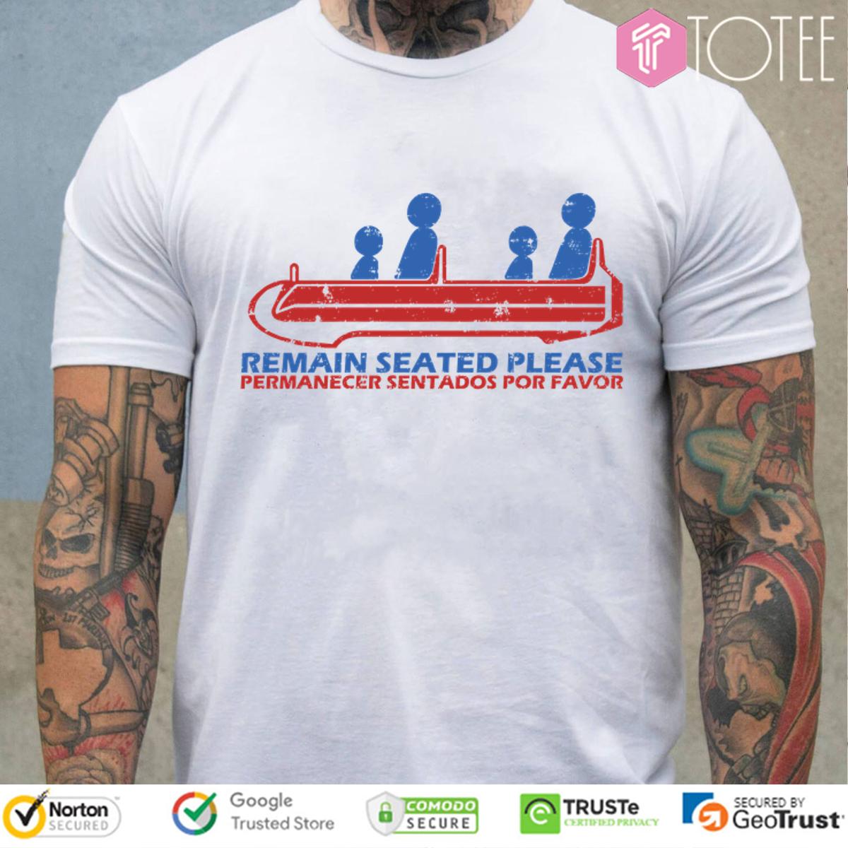 Nice Remain Seated Please Permanecer Sentados Por Favor Shirt