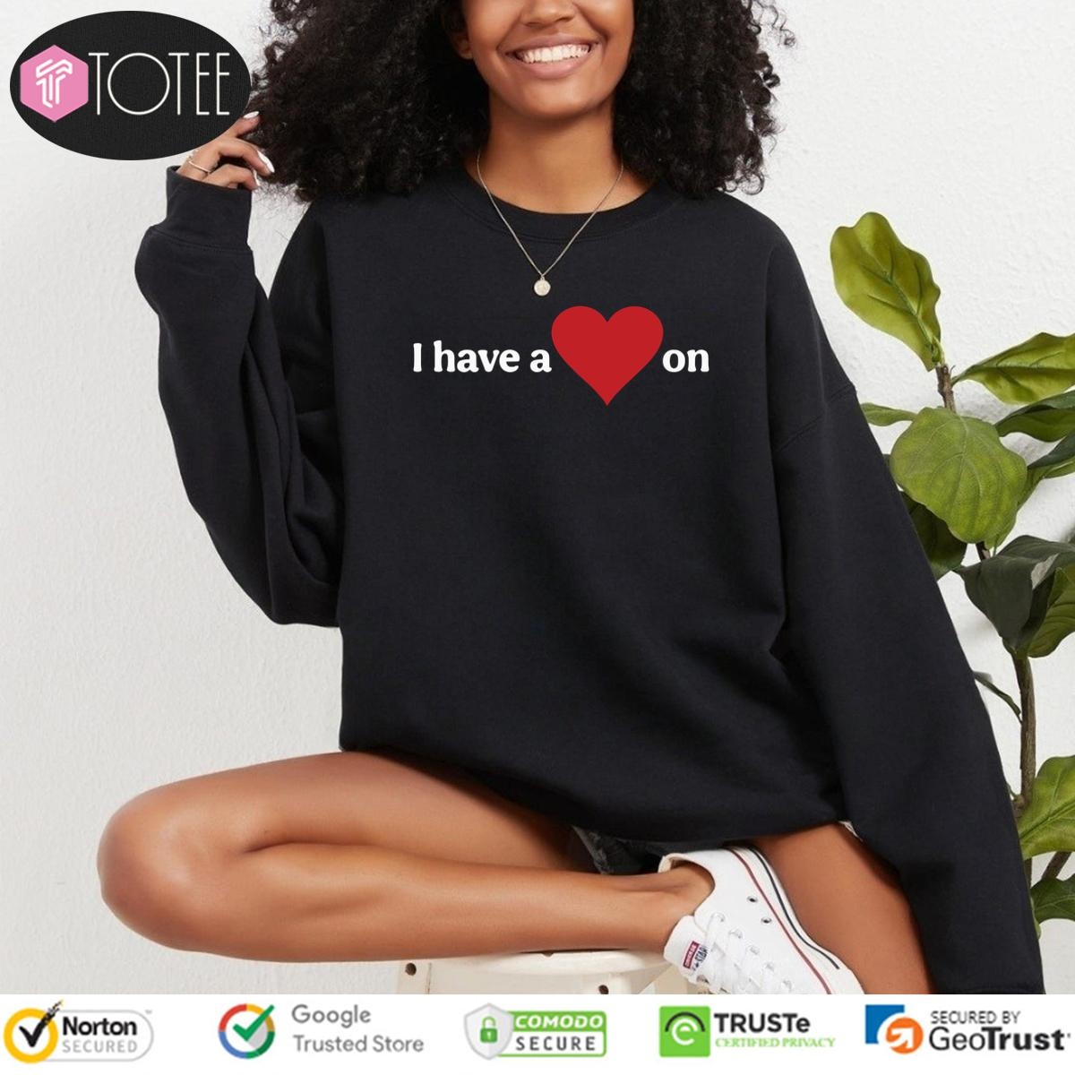 I Have A Heart On sweatshirt